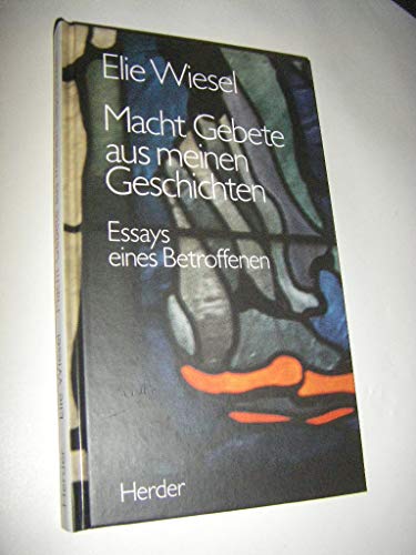 Macht Gebete aus meinen Geschichten: Essays eines Betroffenen. - Wiesel, Elie, Hanns Bücker (Übersetzung) und Ursula Schottelius (Übersetzung)