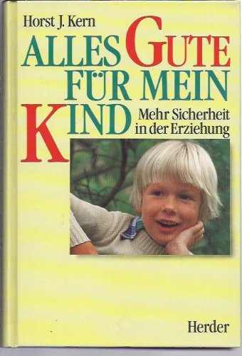 Beispielbild fr Alles Gute fr mein Kind. Mehr Sicherheit in der Erziehung zum Verkauf von Versandantiquariat Felix Mcke