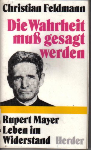Stock image for Die Wahrheit mu gesagt werden. Rupert Mayer - Leben im Widerstand for sale by Versandantiquariat Felix Mcke