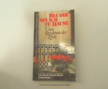 Beispielbild fr Bei Dir bin ich zu Hause. Vom Reichtum der Liebe. zum Verkauf von Versandantiquariat Felix Mcke