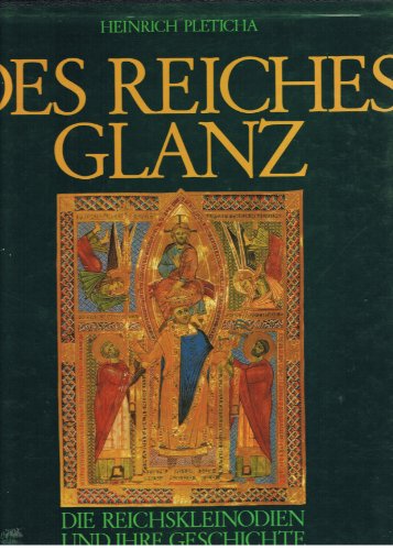 Des Reiches Glanz : Reichskleinodien und Kaiserkrönungen im Spiegel der deutschen Geschichte - Pleticha, Heinrich (Verfasser) ; Müller, Wolfgang (Illustrator)