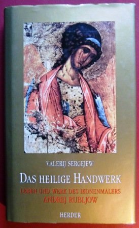 Das heilige Handwerk. Leben und Werk des Ikonenmalers Andrej Rubljow. Aus dem Russischen von Chri...