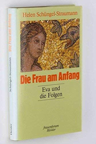 Die Frau am Anfang: Eva und die Folgen (Reihe Frauenforum) (German Edition) (9783451215582) by SchuÌˆngel-Straumann, Helen