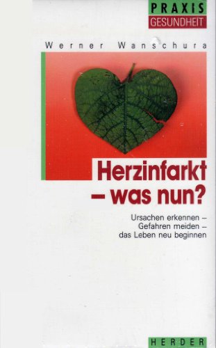 Herzinfarkt - was nun?. Ursachen erkennen, Gefahren meiden, das Leben neu beginnen. Mit einem Gel...