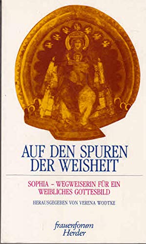 9783451216633: Auf den Spuren der Weisheit. Sophia - Wegweiserin fr ein weibliches Gottesbild