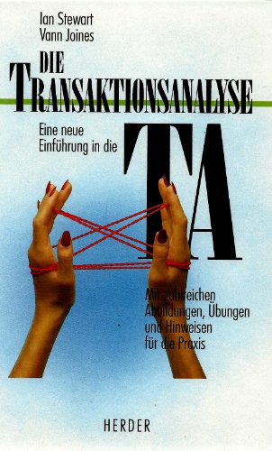 Die Transaktionsanalyse. Eine neue Einführung in die TA. Mit zahlreichen Abbildungen, Übungen und...