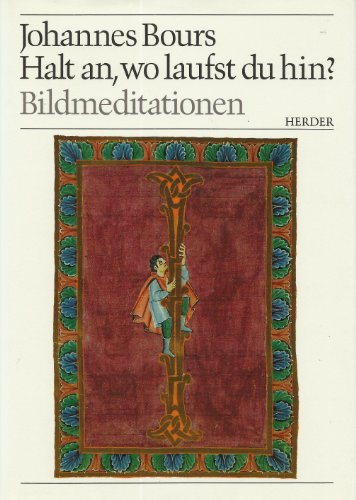 Stock image for Halt an, wo laufst du hin? : Bildmeditationen. Johannes Bours. Hrsg. und mit einer Einf. von Paul Deselaers for sale by BBB-Internetbuchantiquariat