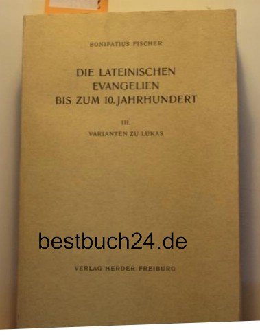 Die Lateinischen Evangelien Bis Zum 10. Jahrhundert, II.: Varianten zu Lukas [Vetus Latina, 17] - Fischer, Bonifatius