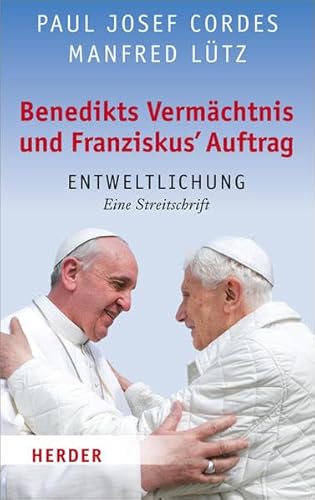 9783451219771: Benedikts Vermchtnis und Franziskus Auftrag: Entweltlichung. Eine Streitschrift