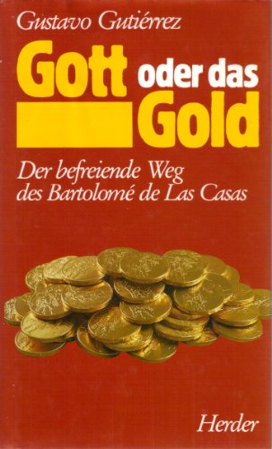 Beispielbild fr Gott oder das Gold. Der befreiende Weg des Bartolome de Las Casas zum Verkauf von medimops