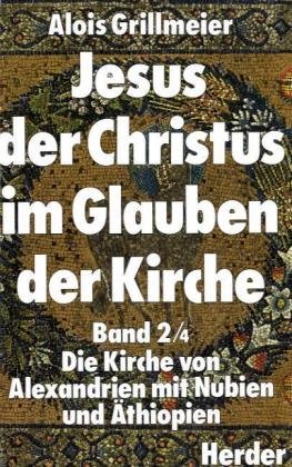 Jesus der Christus im Glauben der Kirche: BAND 2/4: Die Kirche von Alexandrien mit Nubien und Äthiopien nach 451. - Grillmeier, Alois