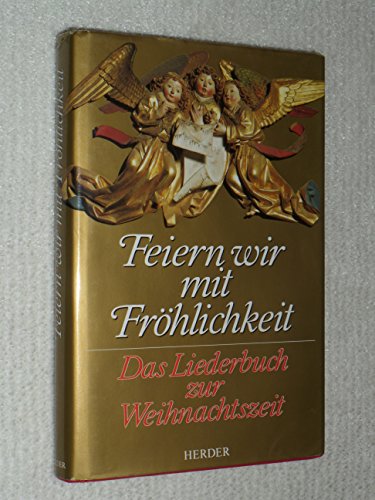 Feiern wir mit Fröhlichkeit: Das Liederbuch zur Weihnachtszeit