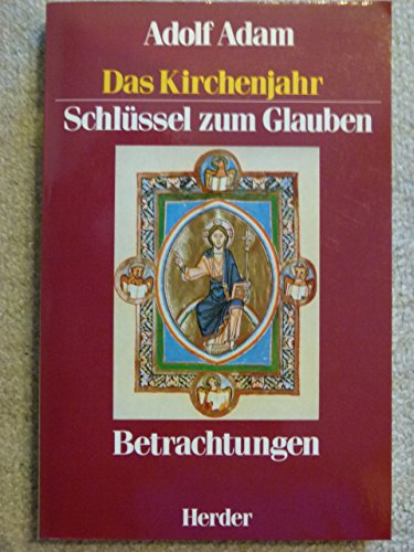 Stock image for Das Kirchenjahr. Schlssel zum Glauben. Betrachtungen for sale by medimops