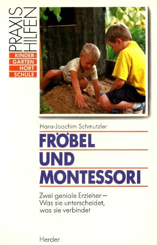 Fröbel und Montessori.:Zwei geniale Erzieher - Was sie unterscheidet, was sie verbindet - Schmutzler, Hans-Joachim - Schmutzler, Hans-Joachim