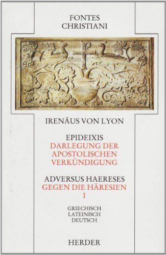 Beispielbild fr Epideixis - Adversus Haereses = Darlegung der Apostolischen Verkndigung - Gegen die Hresien I (Fontes Christiani 1. Folge) Irenus von Lyon; Brox, Norbert; Geerlings, Wilhelm; Greshake, Gisbert; Ilgner, Rainer and Schieffer, Rudolf zum Verkauf von online-buch-de