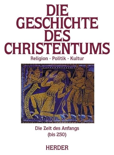 9783451222511: Die Geschichte des Christentums. Die Zeit des Anfangs (bis 250): Religion - Politik - Kultur