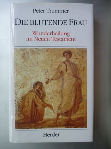 Die blutende Frau: Wunderheilung im neuen Testament (German Edition) (9783451223266) by Trummer, Peter
