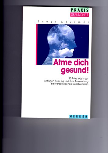 9783451225000: Atme dich gesund!. 80 Methoden der richtigen Atmung und ihre Anwendung bei verschiedenen Beschwerden