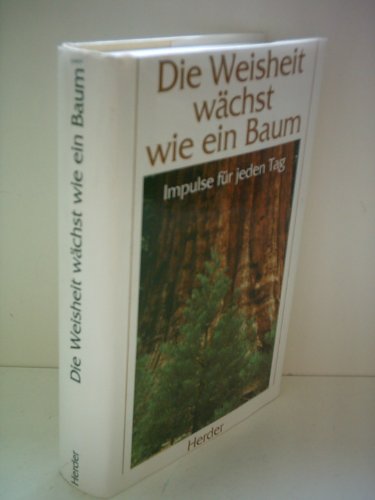 Beispielbild fr Die Weisheit wchst wie ein Baum - Impulse fr jeden Tag zum Verkauf von Kunst und Schund