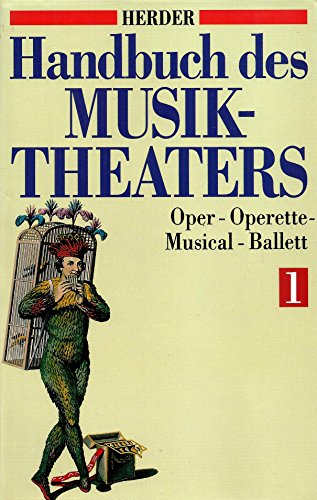 Handbuch des Musiktheaters. Oper, Operette, Musical, Ballett.