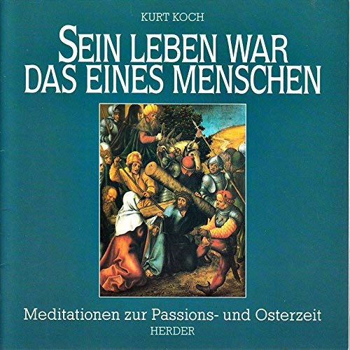 Imagen de archivo de Sein Leben war das eines Menschen. Meditationen zur Passions- und Osterzeit a la venta por Leserstrahl  (Preise inkl. MwSt.)