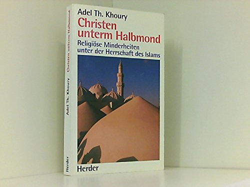 9783451228513: Christen unterm Halbmond: Religiöse Minderheiten unter der Herrschaft des Islam (German Edition)