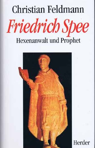 Friedrich Spee Hexenanwalt und Prophet / Christian Feldmann