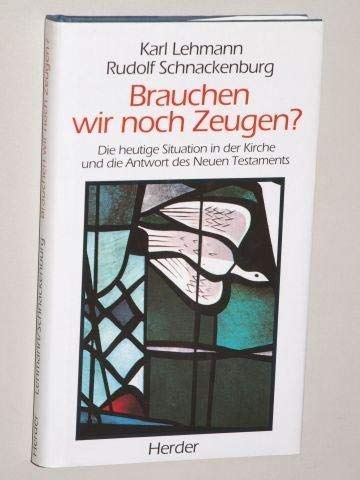 Brauchen wir noch Zeugen?: Die heutige Situation in der Kirche und die Antwort des Neuen Testaments (German Edition) (9783451228605) by Lehmann, Karl