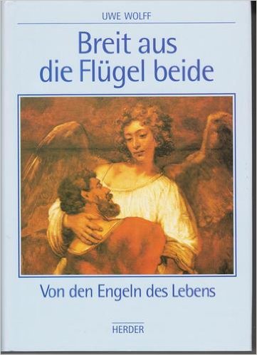 Beispielbild fr Breit aus die Flgel beide : von den Engeln des Lebens / Uwe Wolff zum Verkauf von Versandantiquariat Buchegger