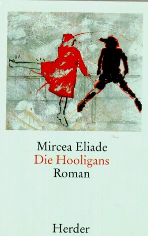 Die Hooligans : Roman. Aus dem Rumän. von Richard Reschika - Eliade, Mircea