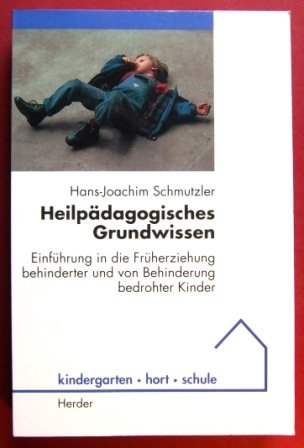 Heilpädagogisches Grundwissen. Einführung in die Früherziehung behinderter und von Behinderung be...