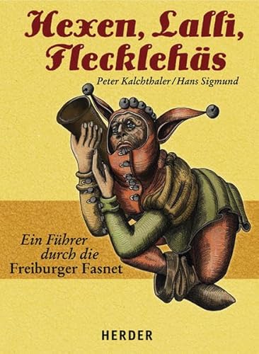 Stock image for Hexen, Lalli, Flecklehs: Ein Fhrer durch die Freiburger Fasnet for sale by medimops