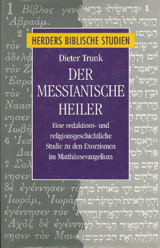 9783451231506: Der messianische Heiler. Eine redaktions- und religionsgeschichtliche Studie zu den Exorzismen im Matthusevangelium