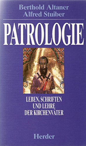 Patrologie. Leben, Schriften und Lehre der Kirchenväter. - Berthold Altaner