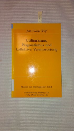 Utilitarismus, Pragmatismus und kollektive Verantwortung. Von Jean-Claude. (= Studien zur theologischen Ethik, Band 52). - Wolf, Jean-Claude