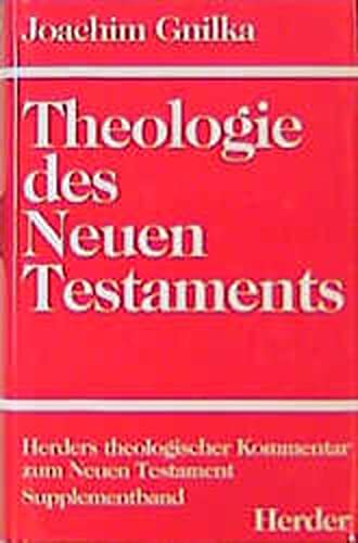 Theologie des Neuen Testaments. Herders theologischer Kommentar zum Neuen Testament ; Suppl.-Bd. 5 - Gnilka, Joachim
