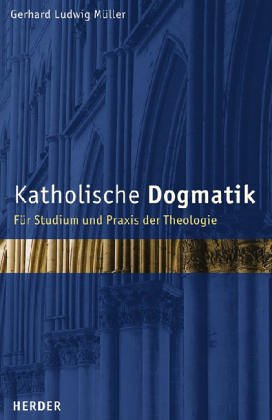 Katholische Dogmatik. Für Studium und Praxis der Theologie. - Müller, Gerhard Ludwig