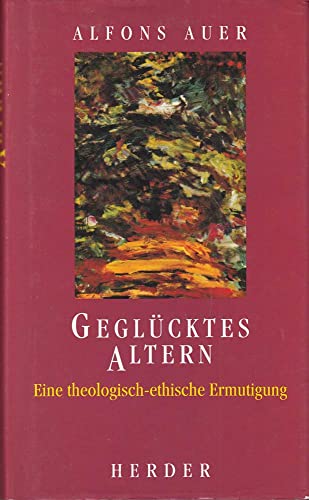 9783451236419: Geglcktes Altern. Eine theologisch-ethische Ermutigung