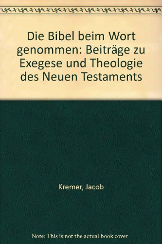 Die Bibel beim Wort genommen. Beiträge zu Exegese und Theologie des Neuen Testaments. Herausgegeb...