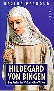 Hildegard von Bingen Ihre Welt, ihr Wirken, ihre Visionen - Pernoud, Régine und Radbert Kohlhaas