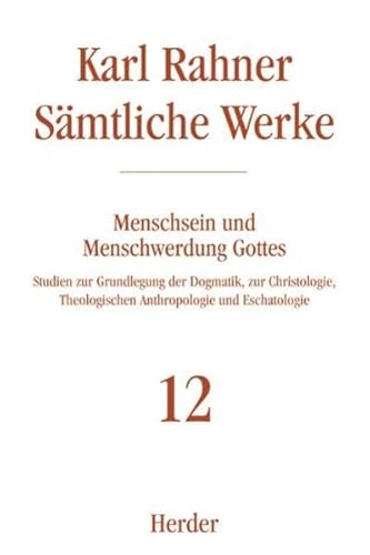 9783451237126: Smtliche Werke 12. Menschsein und Menschwerdung Gottes: Studien zur Grundlegung der Dogmatik, zur Christologie, Theologischen Anthropologie und Eschatologie