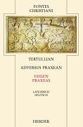 Adversus Praxean / Gegen Praxeas, [BROSCHUR] Lateinisch-deutsch - Tertullian
