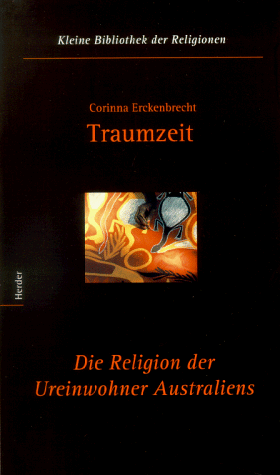 Beispielbild fr Traumzeit: Die Religion der Ureinwohner Australiens (Kleine Bibliothek der Religionen, Band 8) (German Edition) zum Verkauf von Ammareal