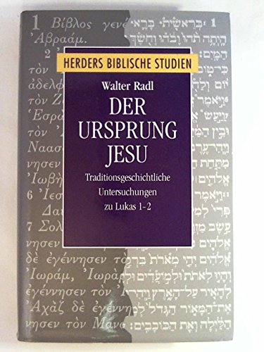 Der Ursprung Jesu. Traditionsgeschichtliche Untersuchungen zu Lukas 1-2. [Von Walter Radl]. (= Herders Biblische Studien, Band 7). - Radl, Walter
