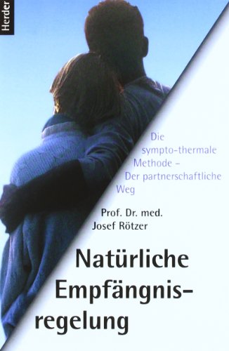 Stock image for Natrliche Empfngnisregelung: Der partnerschaftliche Weg - Die sympto-thermale Methode for sale by medimops