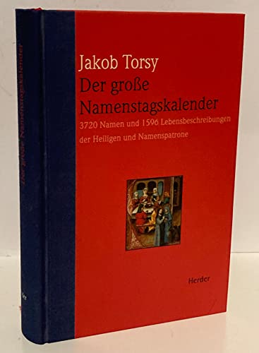 Der grosse Namenstagskalender: 3720 Namen und 1596 Lebensbeschreibungen der Heiligen und Namenspatrone