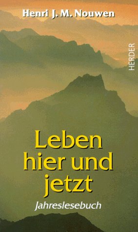 Stock image for Leben hier und jetzt : geistliche Einsichten fr jeden Tag / Henri J. M. Nouwen. Aus dem Amerikan. bers. von Franz Johna for sale by Versandantiquariat Buchegger