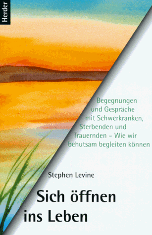 9783451261343: Sich ffnen ins Leben. Begegnungen und Gesprche mit Schwerkranken, Sterbenden und Trauernden- Wie wir behutsam begleiten knnen