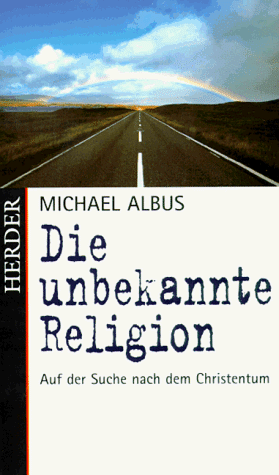Stock image for Die unbekannte Religion. Auf der Suche nach dem Christentum for sale by Hylaila - Online-Antiquariat
