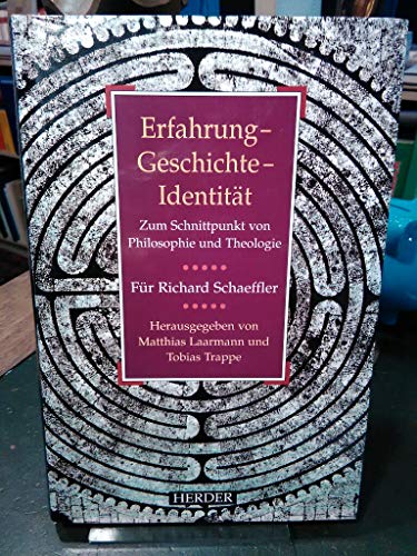 Erfahrung - Geschichte - Identität. Zum Schnittpunkt von Philosophie und Theologie. Für Richard S...